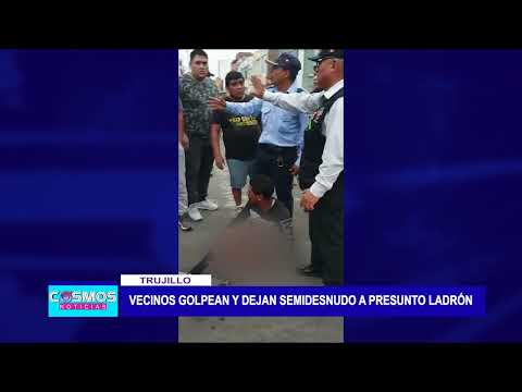 Trujillo: Vecinos golpean y dejan semidesnudo a presunto ladrón