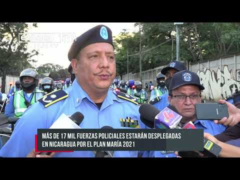 Más de 17 mil fuerzas policiales desplegadas en Nicaragua por el Plan María 2021