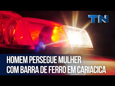 Homem persegue mulher com barra de ferro em Cariacica