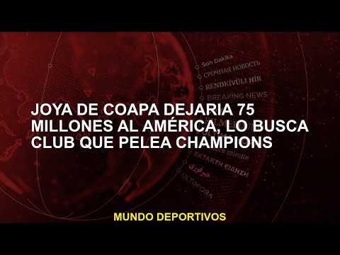 Joya de Coapa dejaría 75 millones al América, lo busca club que pelea Champions