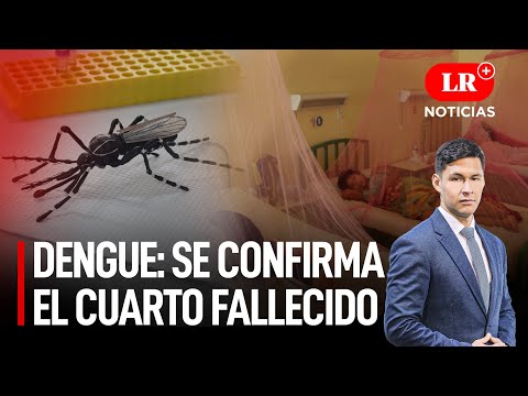 Emergencia por Dengue: Se confirma el cuarto fallecido por dengue en La Libertad | LR+ Noticias