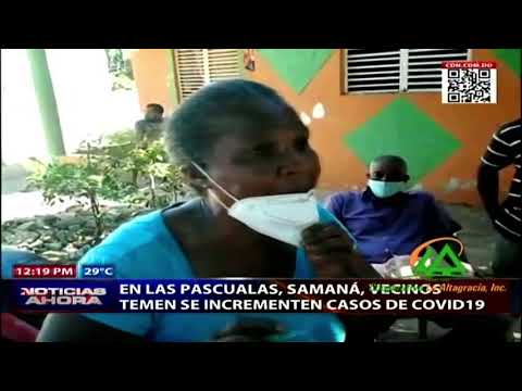 Residentes de La Pascuala de Samaná temen incremento de Covid-19