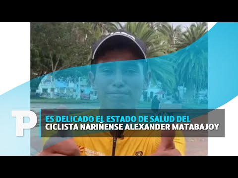 Es delicado el estado de salud del ciclista nariñense Alexander Matabajoy | 7.11.2023 | TP Noticias