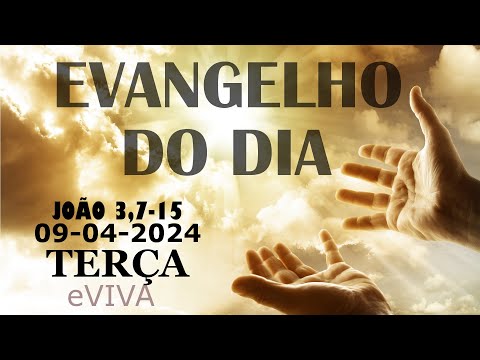 EVANGELHO DO DIA 09/04/2024 Jo 3,7-15 - LITURGIA DIÁRIA - HOMILIA DIÁRIA DE HOJE E ORAÇÃO eVIVA
