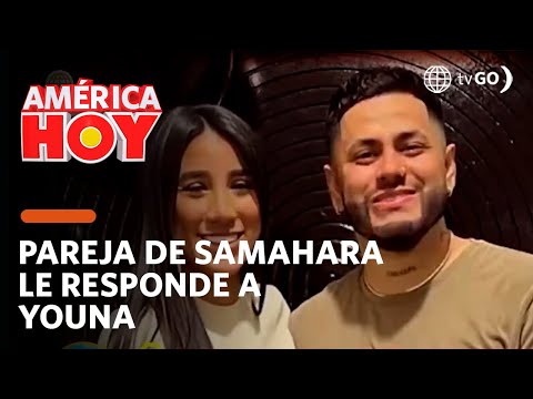 América Hoy: Pareja de Samahara le responde fuerte y claro a Youna (HOY)