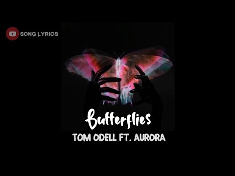 Tom Odell Ft. AURORA - Butterflies (Lyrics) @tomodell @AuroraMusic