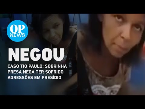 Caso Tio Paulo: Sobrinha presa nega ter sofrido agressões em presídio | O POVO NEWS