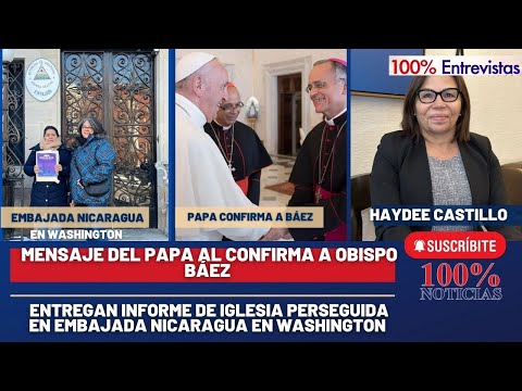 Papa confirma a obispo Báez/ Informe de iglesia perseguida en manos de embajada Nicaragua Washington