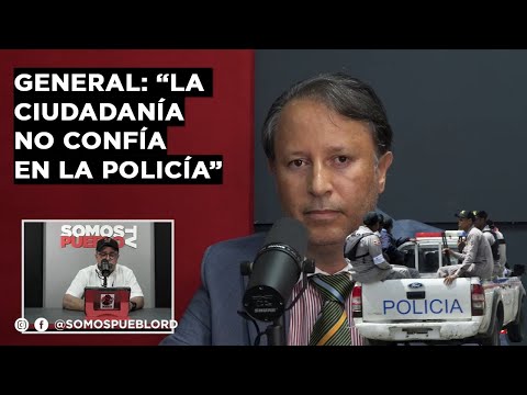 GENERAL RETIRADO: LA CIUDADANÍA NO CONFÍA EN LA POLICÍA (DEBATE DE REFORMA POLICIAL)