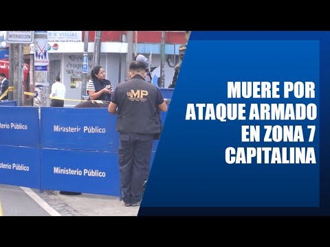 Ciudadano muere por ataque armado en zona 7 capitalina