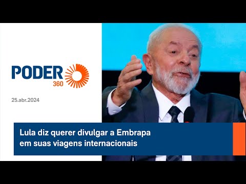 Lula diz querer divulgar a Embrapa em suas viagens internacionais