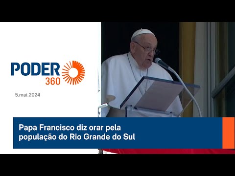 Papa Francisco diz orar pela população do Rio Grande do Sul