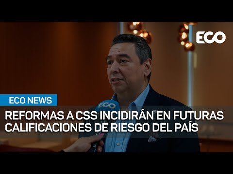 Reformas a CSS incidirán en futuras calificaciones de riesgo del país | #EcoNews