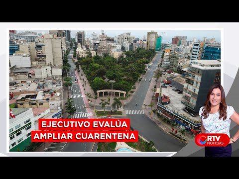 Ejecutivo evalúa la ampliación de la cuarentena - RTV Noticias