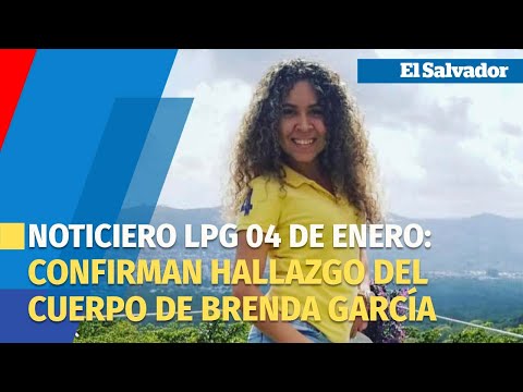 Noticiero LPG 04 de enero: Confirman hallazgo del cuerpo de la enfermera Brenda García