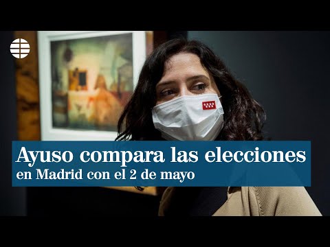 Ayuso compara las elecciones con el 2 de mayo: Que los españoles se alcen por su libertad