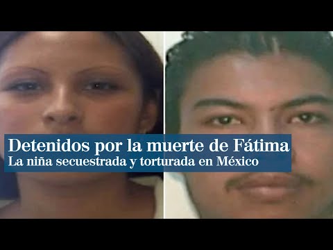 Detenidos los dos presuntos homicidas de la niña Fátima en México