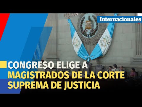 Congreso elige a magistrados de la Corte Suprema de Justicia de Guatemala