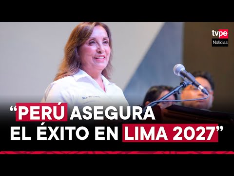 Presidenta Boluarte sobre Lima 2027: “El Perú garantiza el éxito y la seguridad de este gran evento”