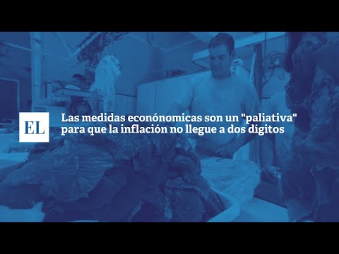 LAS MEDIDAS ECONÓMICAS SON UN “PALIATIVO” PARA QUE LA INFLACIÓN NO LLEGUE A DOS DÍGITOS