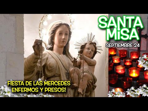 MISA Fiesta DE LA VIRGEN DE LA MERCED  POR LOS PRESOS Y ENFERMOS -  SEPTIEMBRE 24