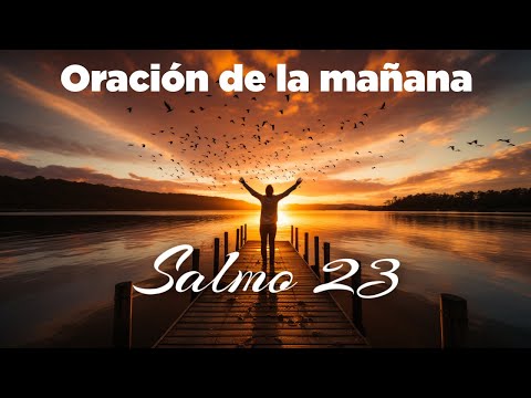 ORACION DE LA MAÑANA de Hoy con sl SALMO 23 Para Pedirle a Dios