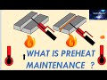 WHAT IS PREHEAT MAINTENANCE IN WELDING  WELDING BASICS