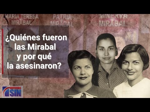 ¿Quiénes fueron las Mirabal y por qué la asesinaron?