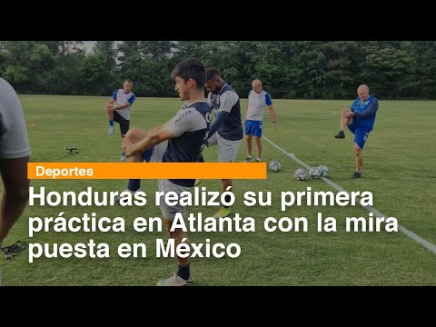 Honduras realizó su primera práctica en Atlanta con la mira puesta en México