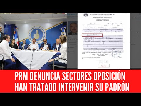 PRM DENUNCIA SECTORES OPOSICIÓN HAN TRATADO INTERVENIR SU PADRÓN