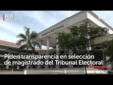 Corte inicia proceso para escoger nuevo magistrado del Tribunal Electoral | #Eco News