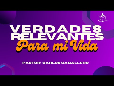 Verdades Relevantes para mí Vida | Pastor Carlos Caballero | 23/04/2024