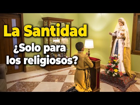 La Santidad, ¿es solo para los religiosos y sacerdotes?