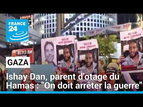 Ishay Dan, parent d'otage du Hamas : On doit arrêter la guerre • FRANCE 24