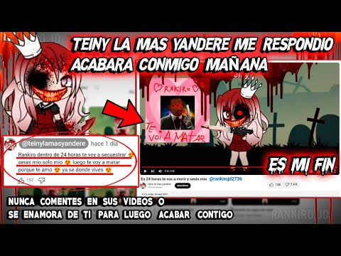 TEINY LA MAS YANDERE ME RESPONDIO ACABARA CONMIGO MAÑANA ES MI FIN