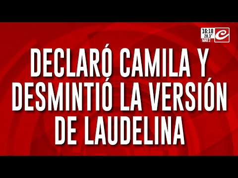 Declaró Camila y desmintió la versión de Laudelina