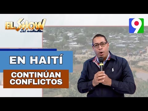 Continúan conflictos en Haití | El Show del Mediodía