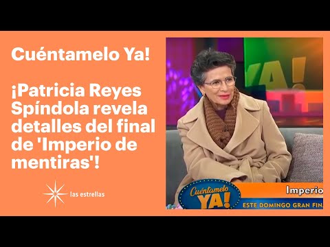 ¡Patricia Reyes Spíndola revela detalles del final de 'Imperio de mentiras'! | Cuéntamelo YA!