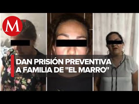 Dictan prisión preventiva a mamá, hermana y prima de El Marro