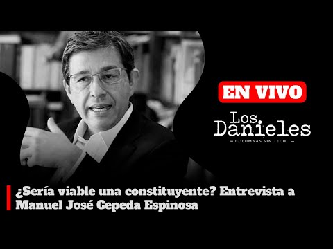 ¿SERÍA VIABLE UNA CONSTITUYENTE? ENTREVISTA A MANUEL JOSÉ CEPEDA ESPINOSA