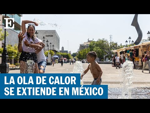 MÉXICO: Ola de calor provoca una decena de muertos | EL PAÍS