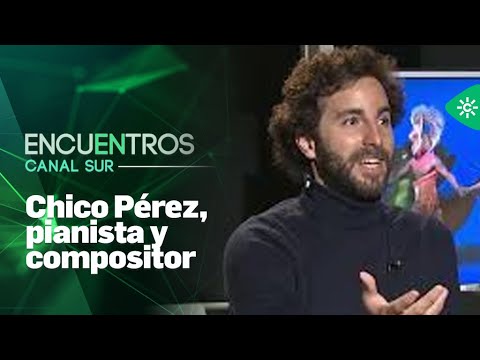 Encuentros Canal Sur | Chico Pérez, pianista y compositor