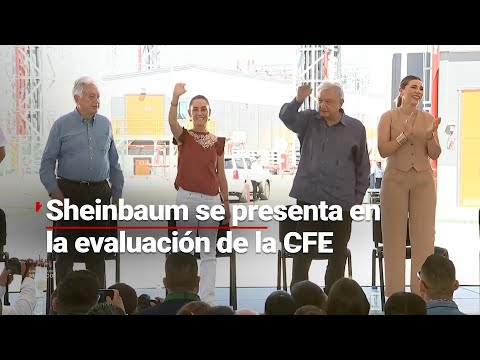 Claudia Sheinbaum acompañó a AMLO a la evaluación de resultados de CFE en Mexicali