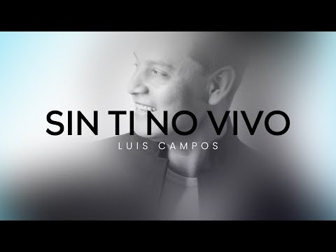 Luis Campos - Sin Ti No Vivo