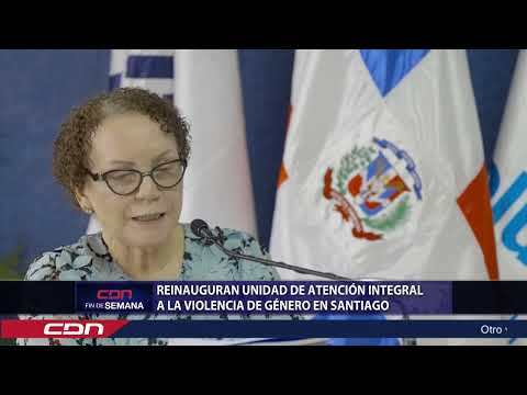 Reinauguran Unidad de Atención Integral a la Violencia de Género en Santiago