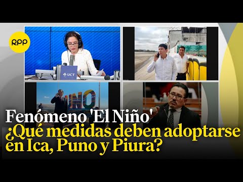 Fenómeno 'El Niño': ¿Qué medidas deben adoptarse en las regiones de Piura, Ica y Puno?