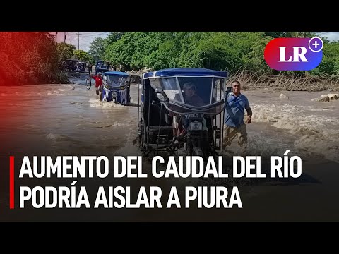 Aumento del caudal del río Chiquito podría aislar a Piura y Morropón | #LR