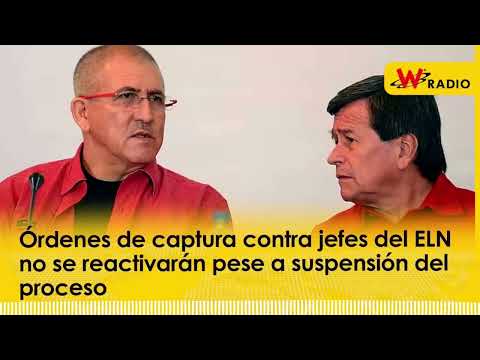 Órdenes de captura contra jefes del ELN no se reactivarán pese a suspensión del proceso