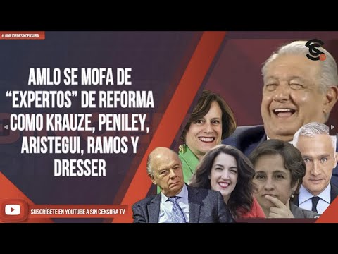 #LoMejorDeSinCensura AMLO SE MOFA DE “EXPERTOS” DE REFORMA COMO KRAUZE, PENILEY, ARISTEGUI, RAMOS...