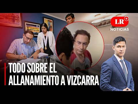 TODO SOBRE los allanamientos de FISCALÍA contra VIZCARRA | LR+ Noticias